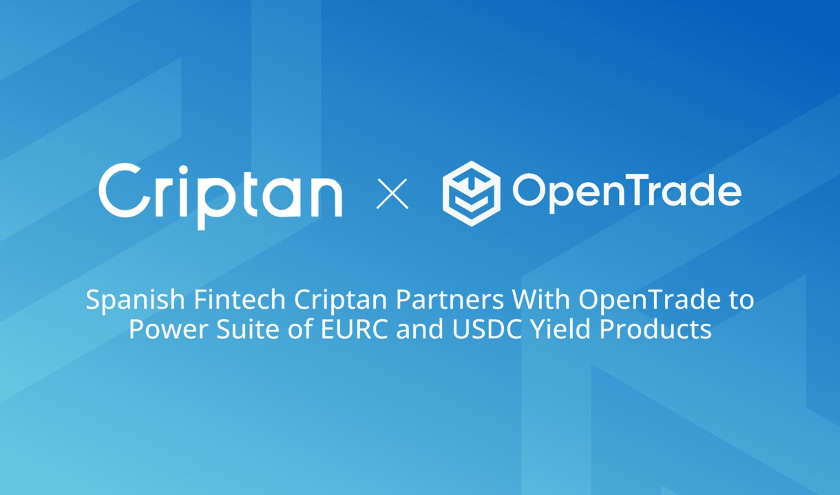 Spanish Fintech Criptan Partners With OpenTrade to Power Suite of EURC and USDC Yield Products