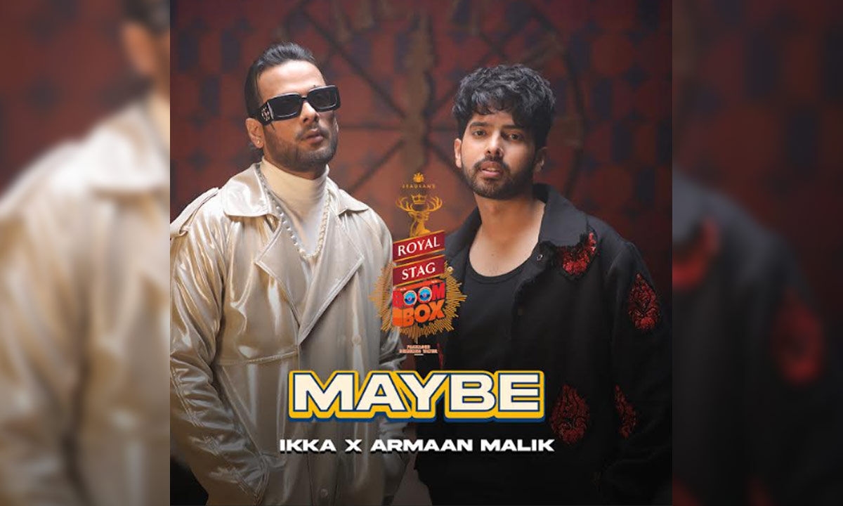 Royal Stag BoomBox presents ‘Maybe', a BoomBox Original song with Armaan Malik and Ikka - A Soulful Fusion of Bollywood Melody and Hip-Hop