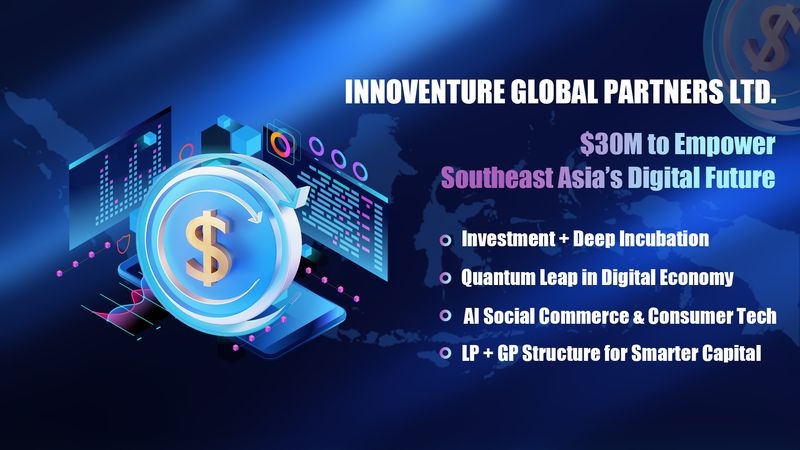 Innoventure Global Partners Ltd. Rolls Out Southeast Asia Strategy with ‘Investment + Deep Incubation'Model