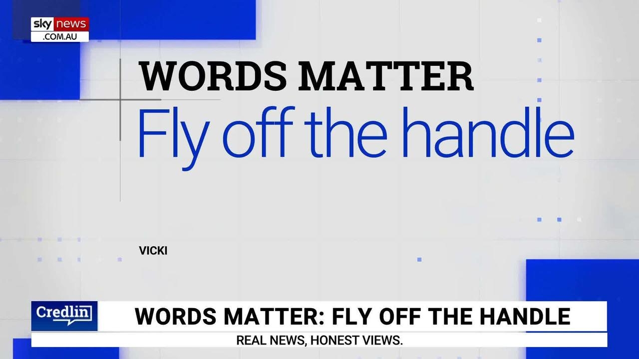 Words Matter: Kel Richards on the origin of ‘fly off the handle'