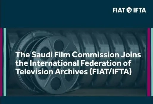Saudi Film Commission Joins FIAT/IFTA to Preserve Audiovisual Heritage