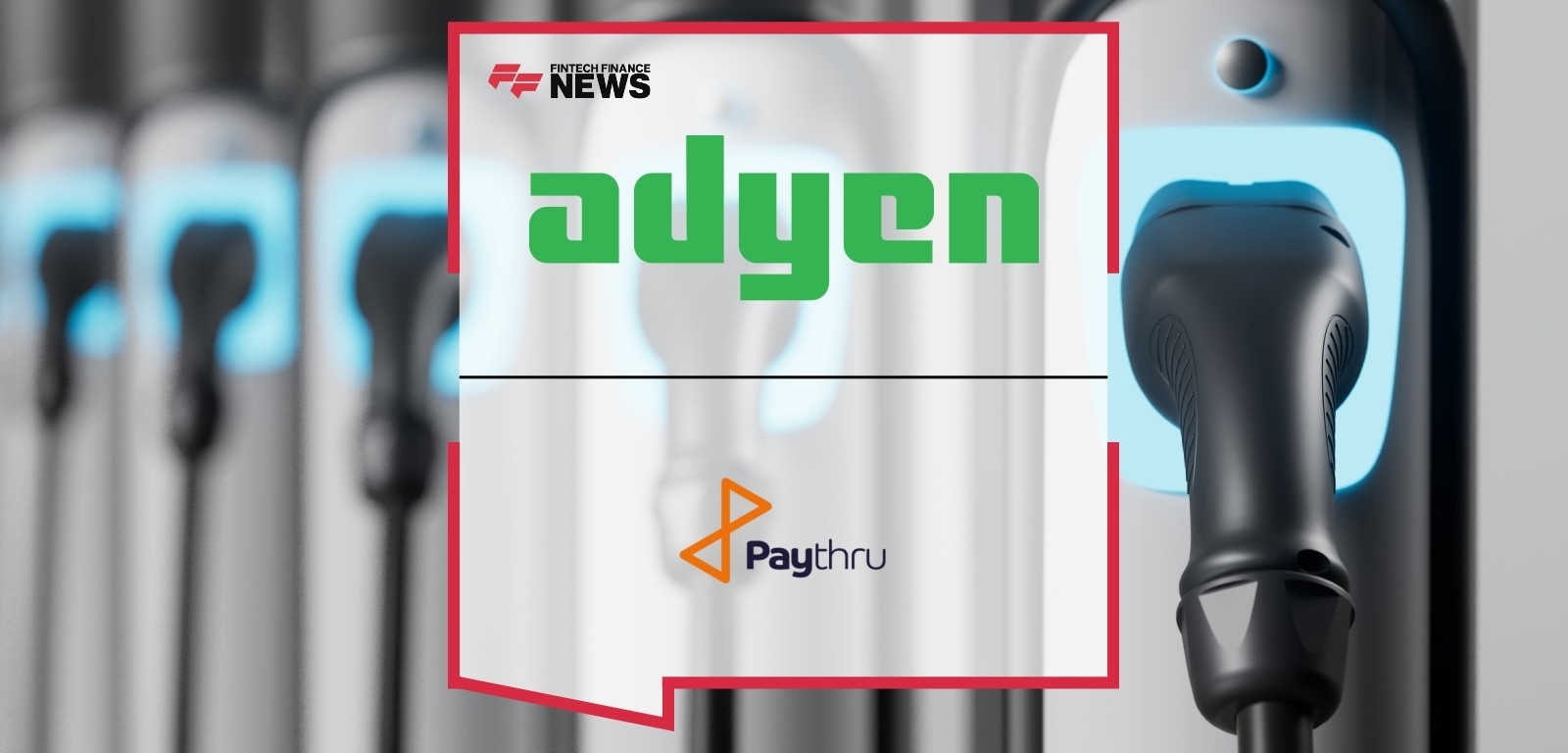 Paythru and Adyen Partner to Make EV Charging Payments Easy for All