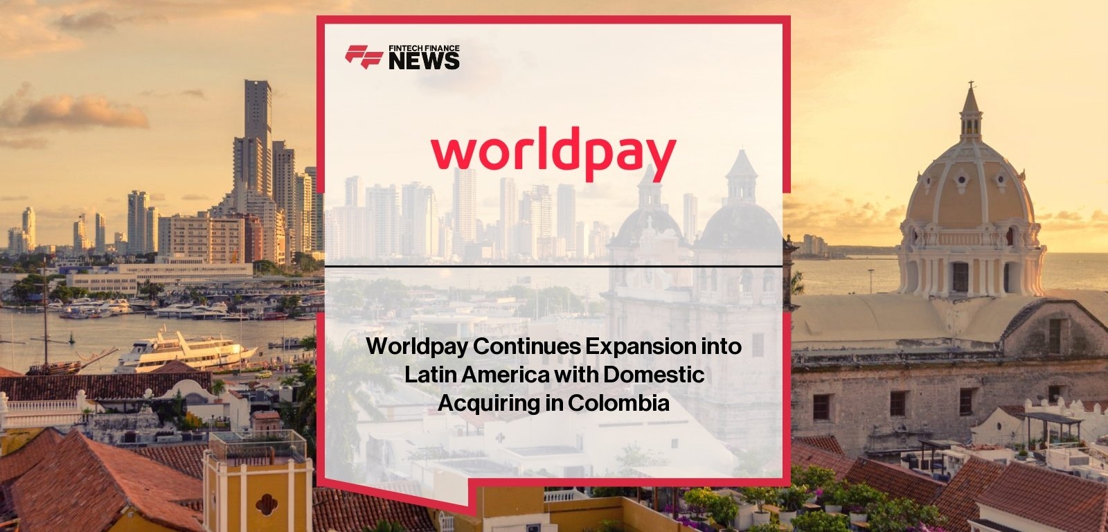 Worldpay Continues Expansion into Latin America with Domestic Acquiring in Colombia