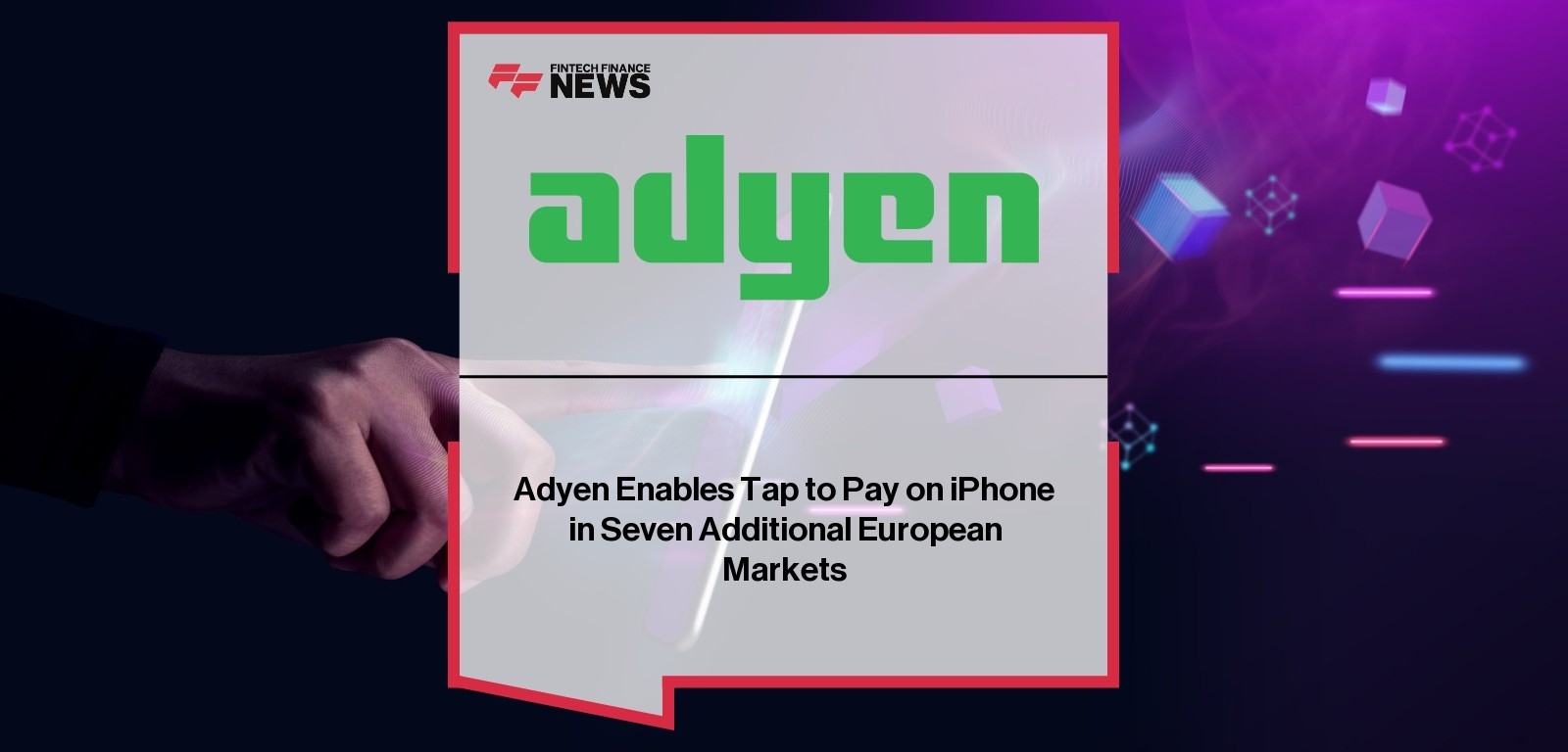 Adyen Enables Tap to Pay on iPhone in Seven Additional European Markets