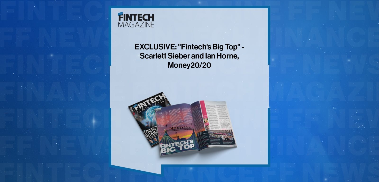 EXCLUSIVE: "Fintech's Big Top" - Scarlett Sieber and Ian Horne, Money20/20 in 'The Fintech Magazine'