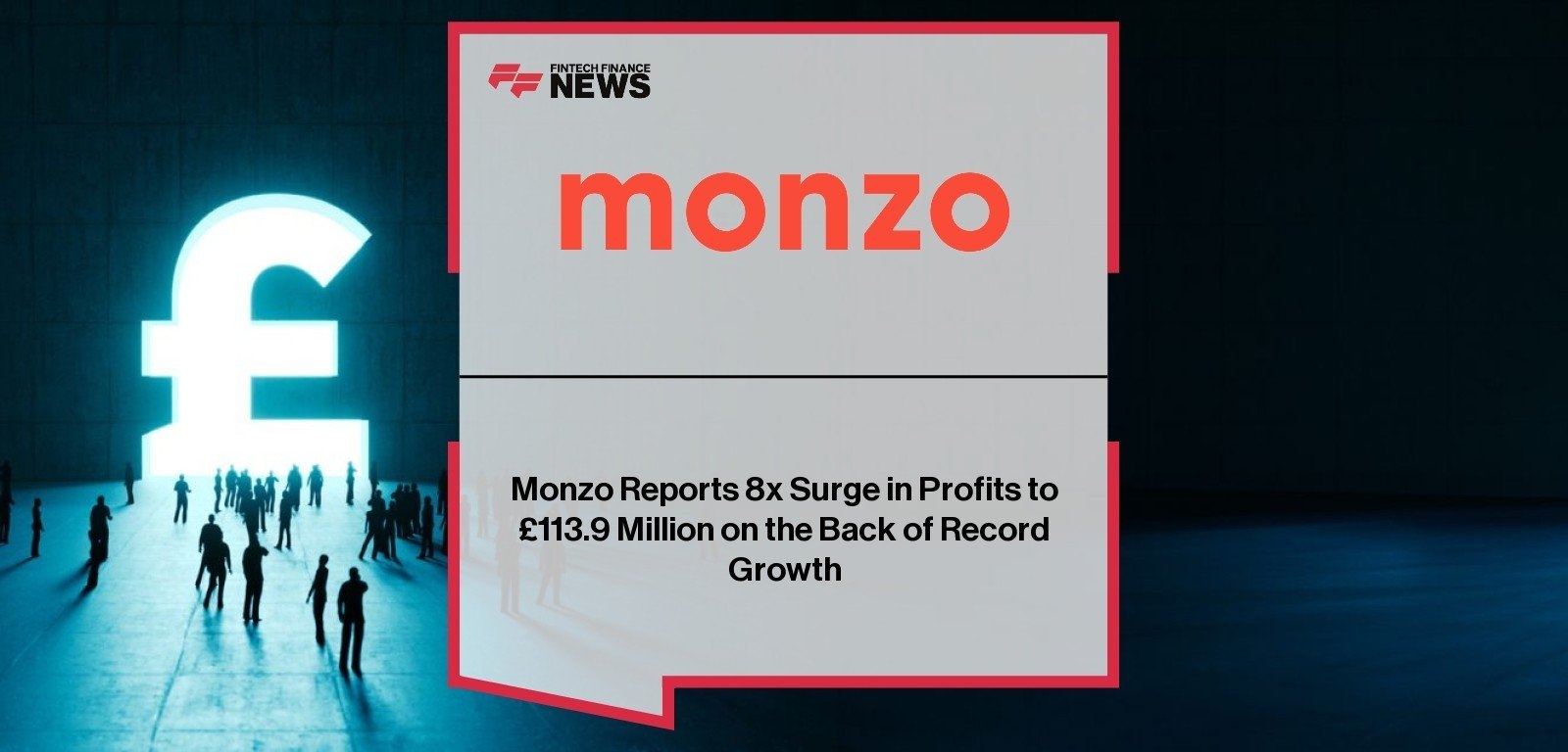 Monzo Reports 8x Surge in Profits to £113.9 Million on the Back of Record Growth