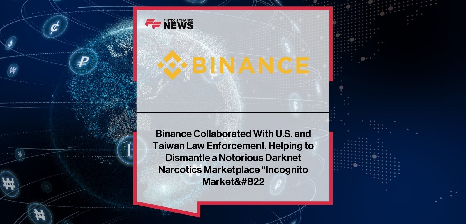 Binance Collaborated With U.S. and Taiwan Law Enforcement, Helping to Dismantle a Notorious Darknet Narcotics Marketplace 'Incognito Market'