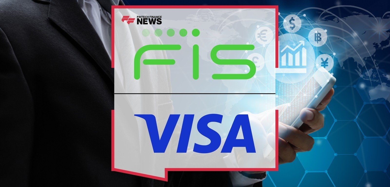 FIS and Visa Deepen Their Relationship to Provide Regional and Community Banks With Easier Access to Powerful Payments Capabilities