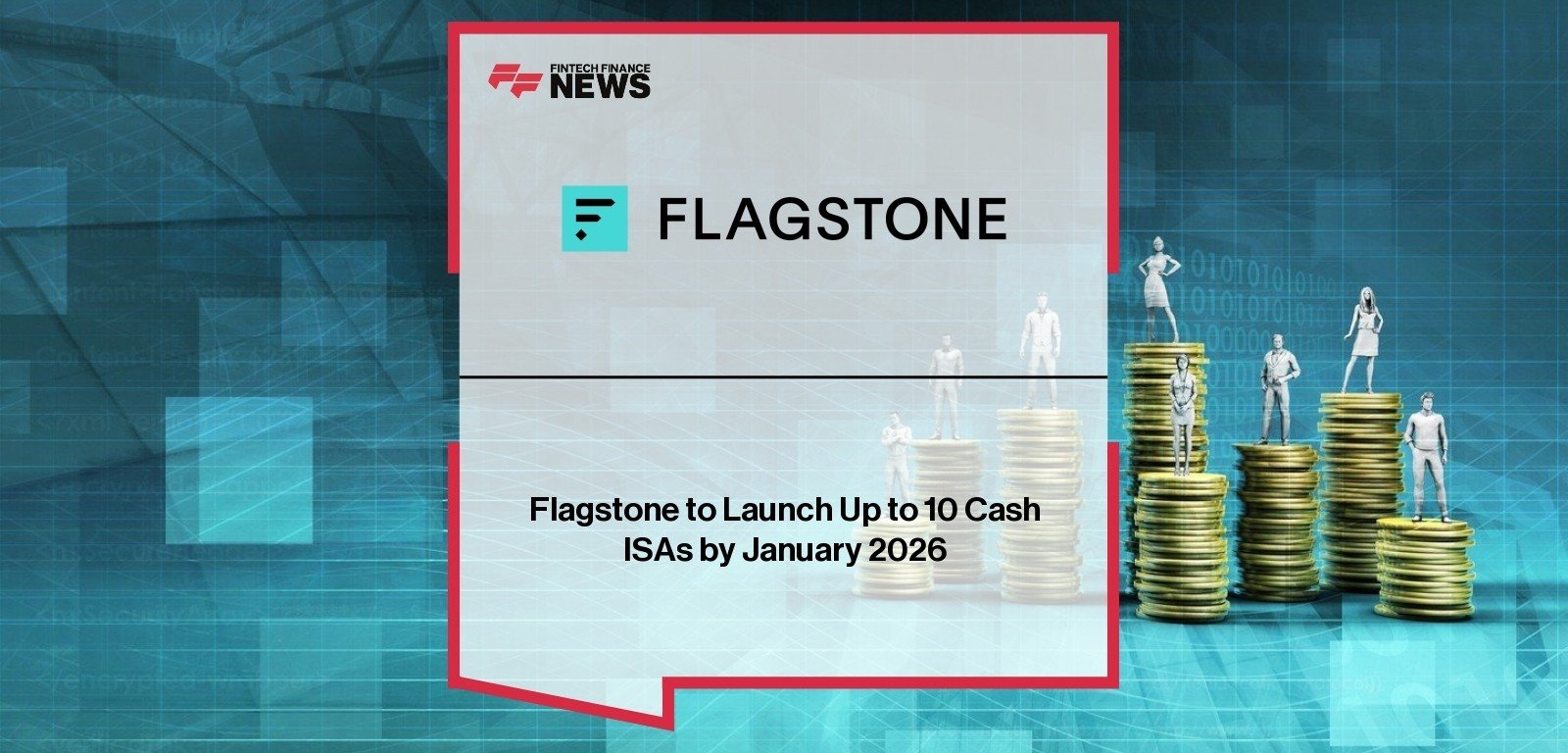 Flagstone to Launch Up to 10 Cash ISAs by January 2026