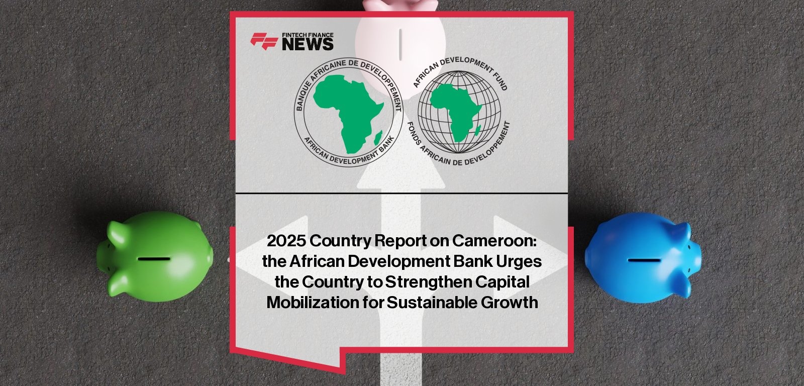 2025 Country Report on Cameroon: the African Development Bank Urges the Country to Strengthen Capital Mobilization for Sustainable Growth