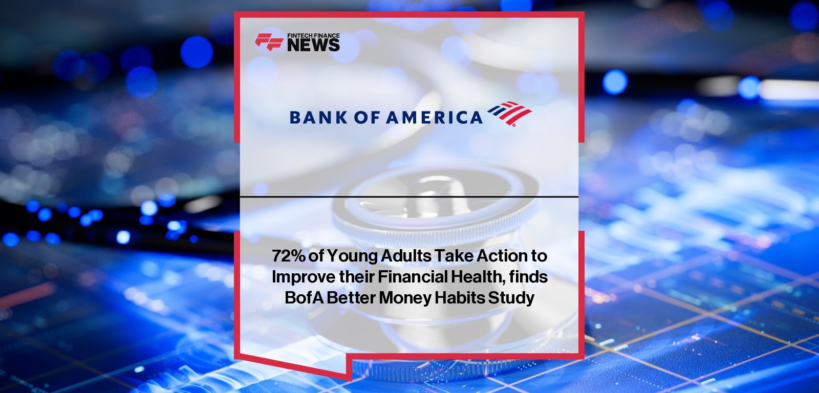 72% of Young Adults Take Action to Improve their Financial Health, finds BofA Better Money Habits Study