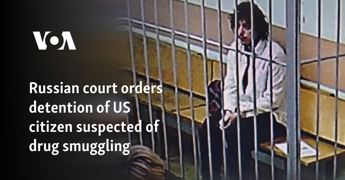 US citizen detained in Russia, accused of drug smuggling