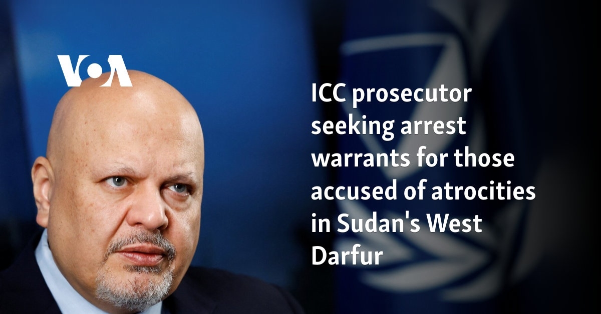 ICC prosecutor seeking arrest warrants for those accused of atrocities in Sudan's West Darfur