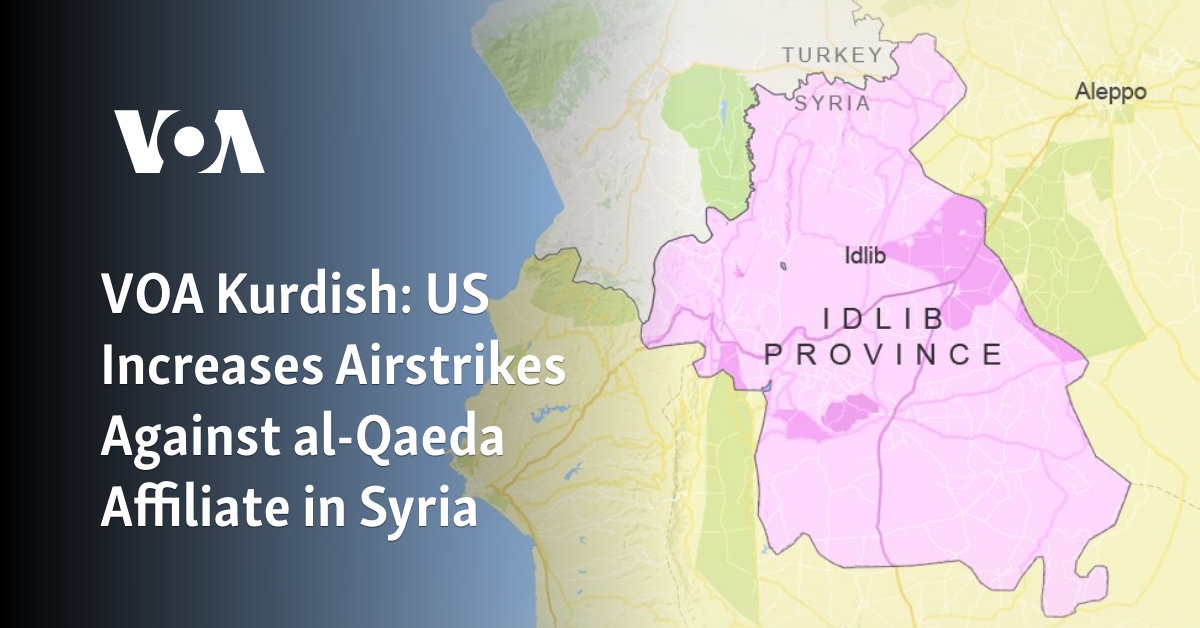 VOA Kurdish: US increases airstrikes against al-Qaeda affiliate in Syria