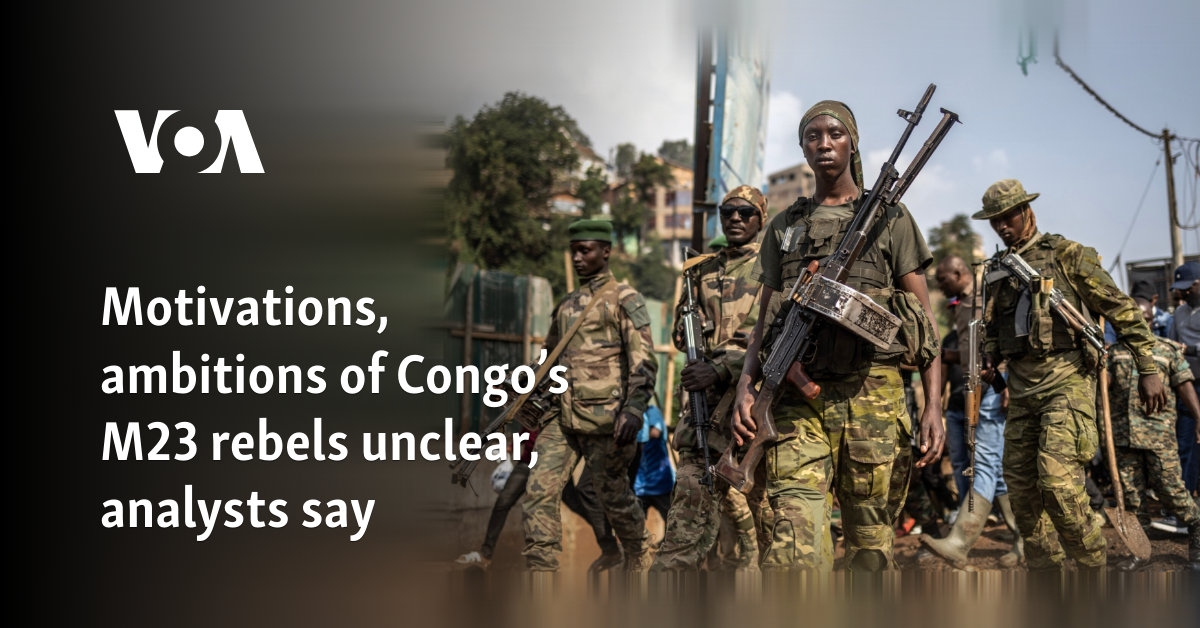 Motivations, ambitions of Congo's M23 rebels unclear, analysts say