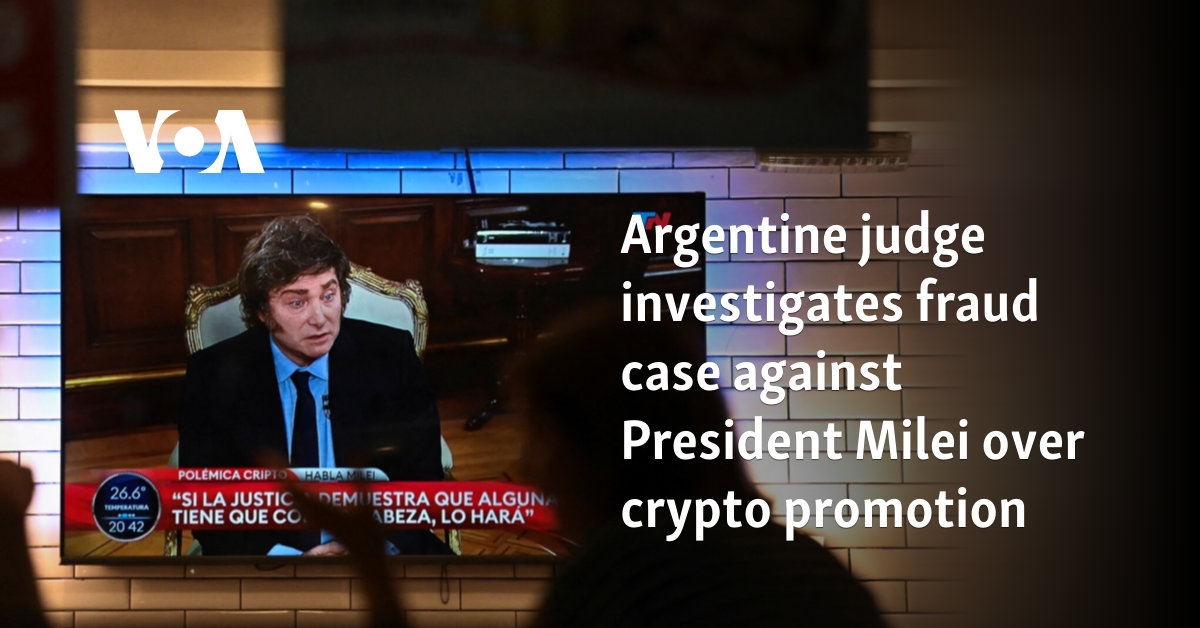 Argentine judge investigates fraud case against President Milei over crypto promotion