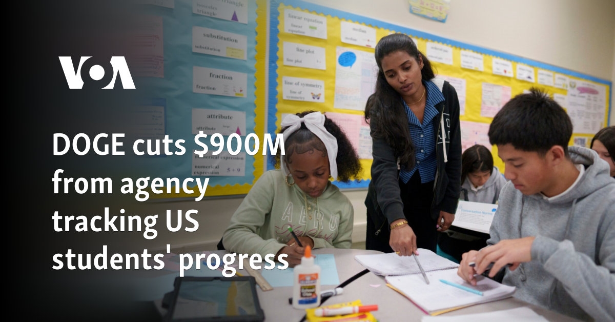 DOGE cuts $900M from agency tracking US students' progress