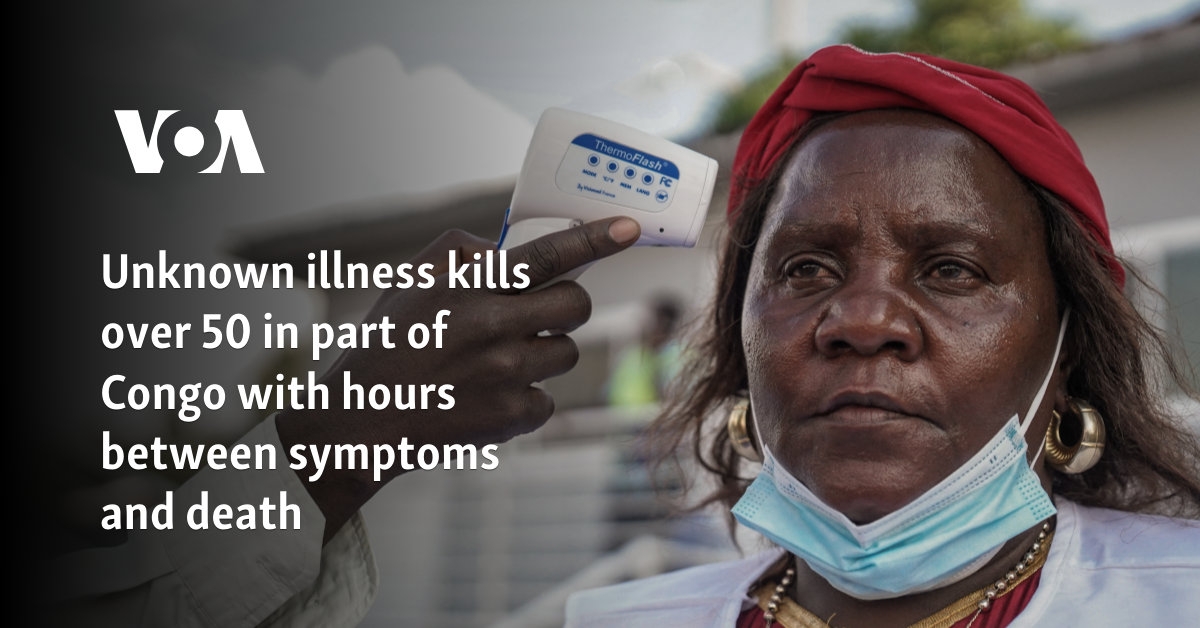 Unknown illness kills over 50 in part of Congo with hours between symptoms and death