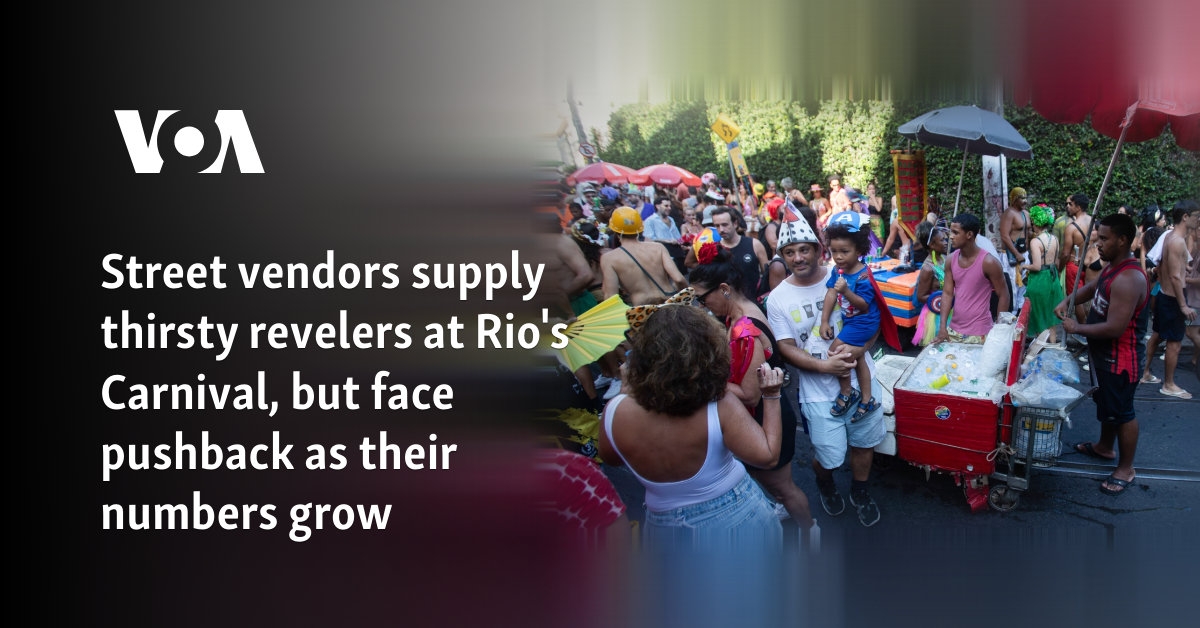 Street vendors supply thirsty revelers at Rio's Carnival, but face pushback as their numbers grow