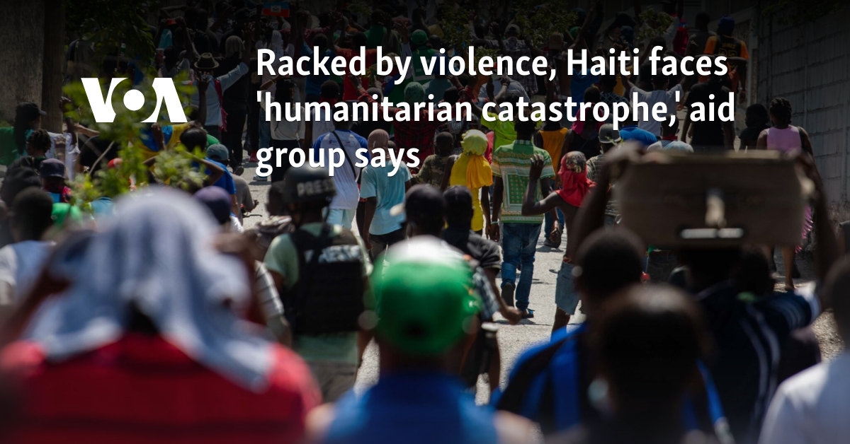 Racked by violence, Haiti faces 'humanitarian catastrophe,' aid group says