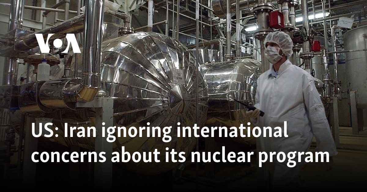 US: Iran ignoring international concerns about its nuclear program
