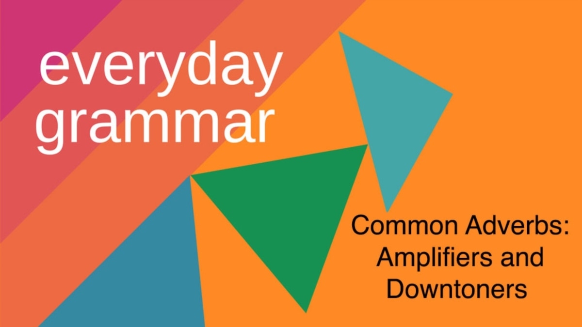 Common Adverbs in Conversation: Amplifiers, Downtoners