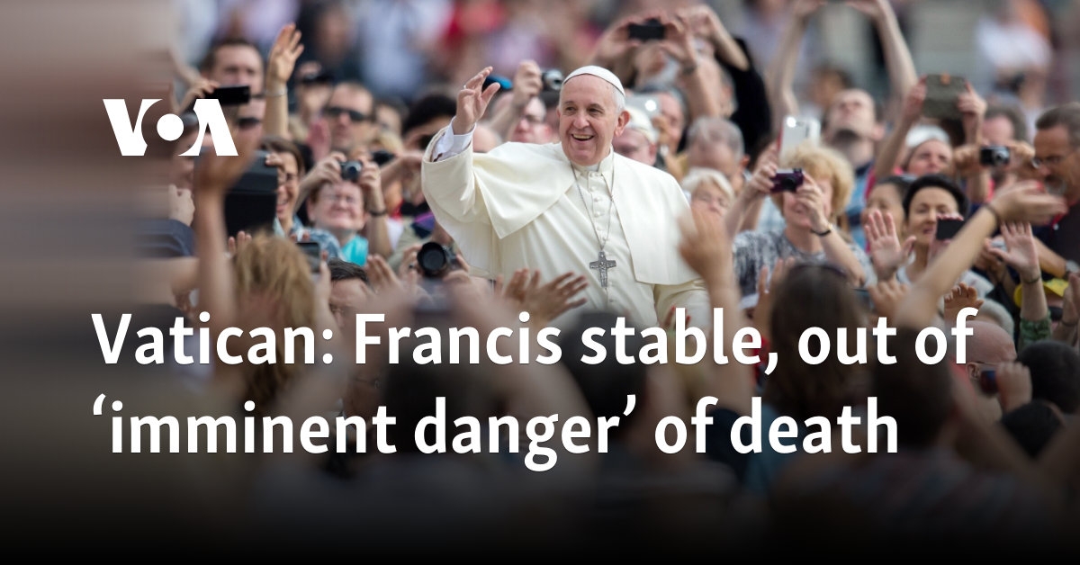 Vatican: Francis stable, out of ‘imminent danger' of death