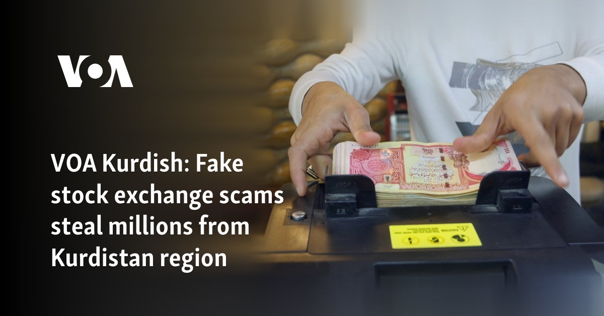 VOA Kurdish: Fake stock exchange scams steal millions from Kurdistan region