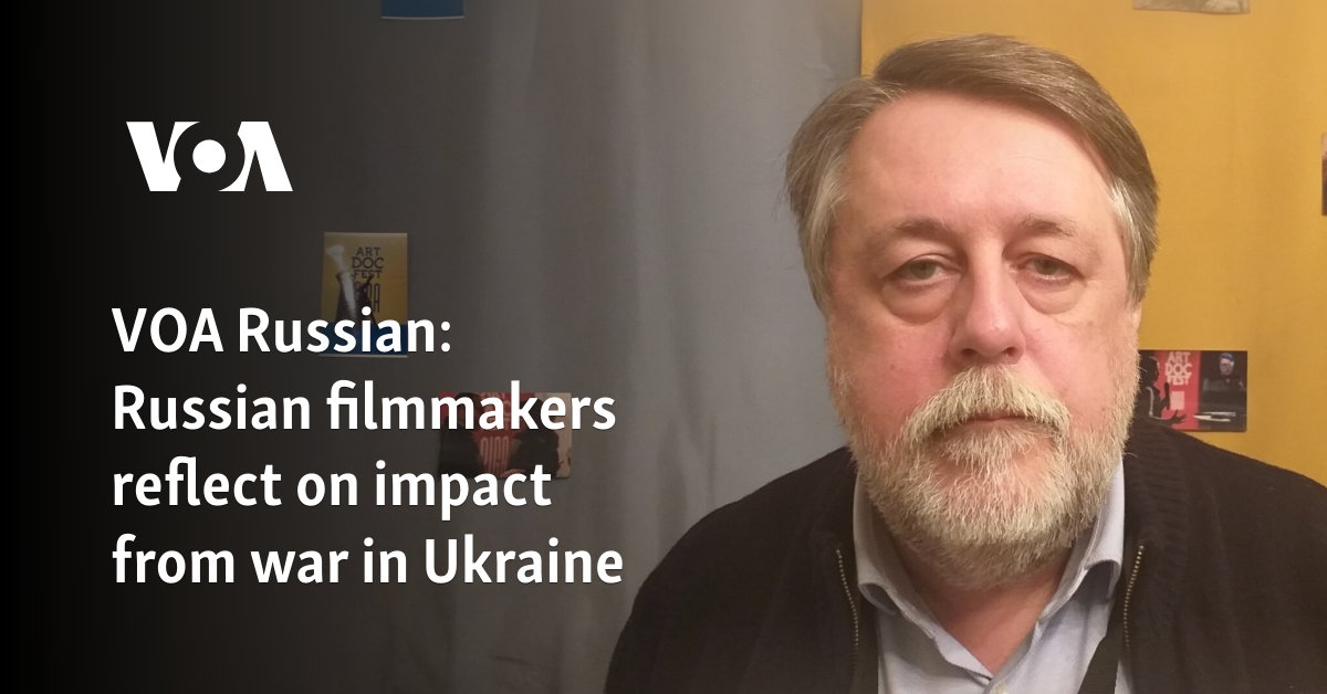 VOA Russian: Russian filmmakers reflect on impact from war in Ukraine