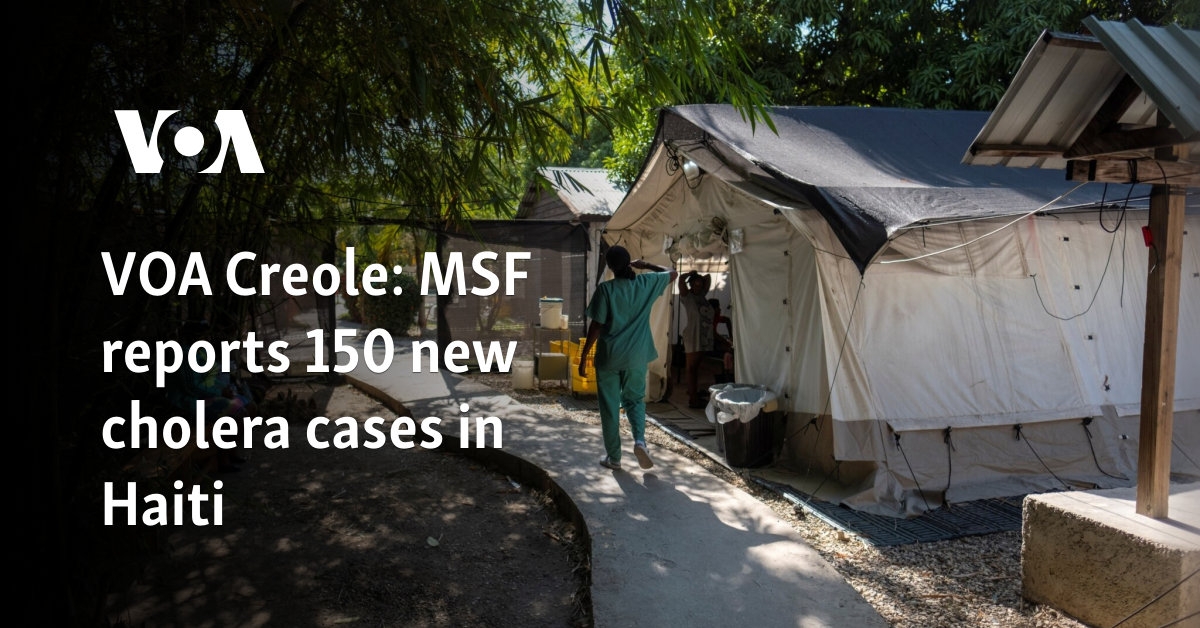 VOA Creole: MSF reports 150 new cholera cases in Haiti