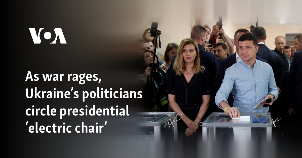 As war rages, Ukraine's politicians circle presidential ‘electric chair'