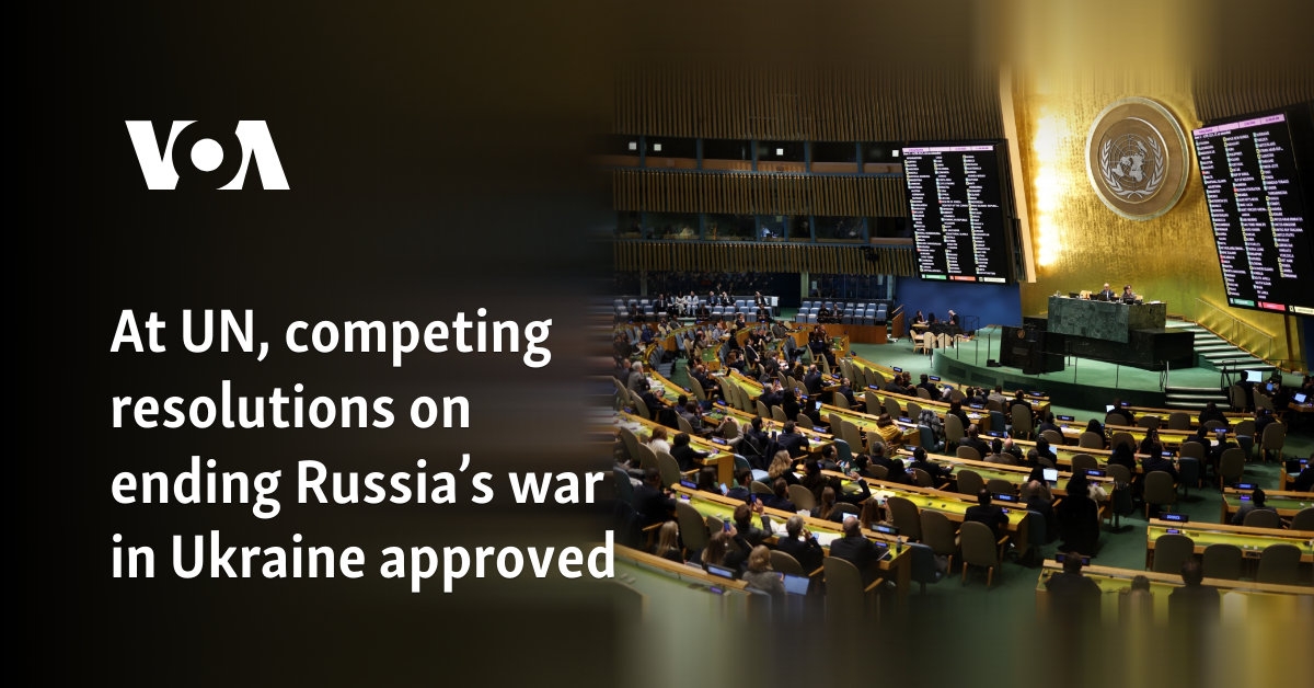 At UN, competing resolutions on ending Russia's war in Ukraine approved