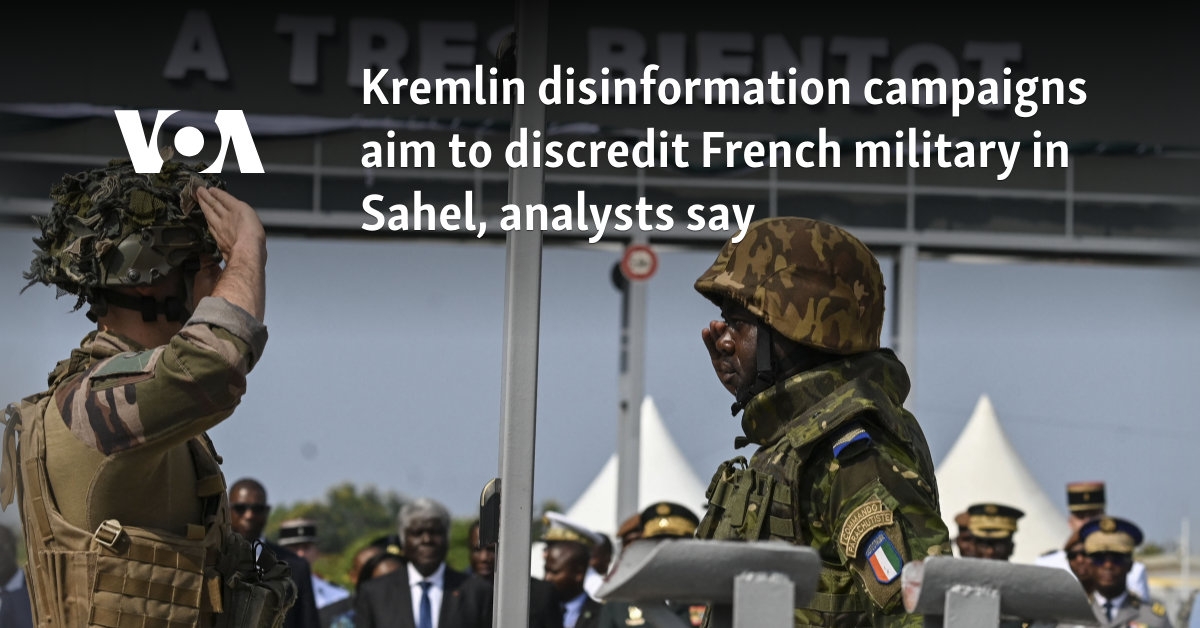 Kremlin disinformation campaigns aim to discredit French military in Sahel, analysts say