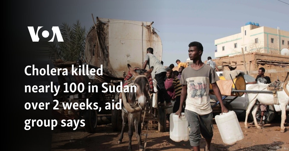 Cholera killed nearly 100 in Sudan over 2 weeks, aid group says