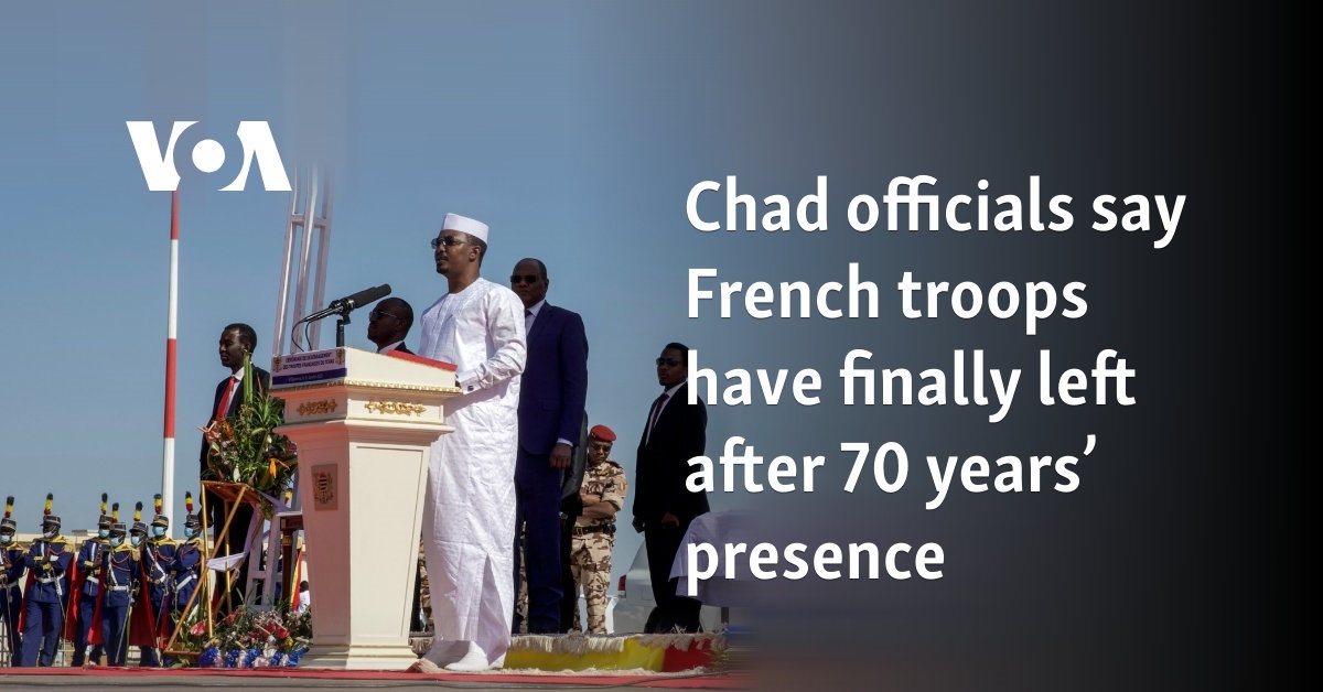Chad officials say French troops have finally left after 70 years' presence