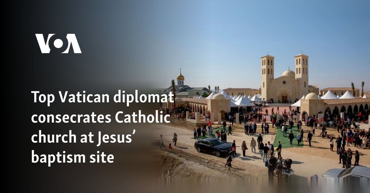 Top Vatican diplomat consecrates Catholic church at Jesus' baptism site