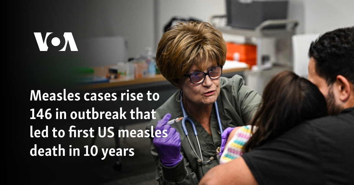 Measles cases rise to 146 in outbreak that led to first US measles death in 10 years