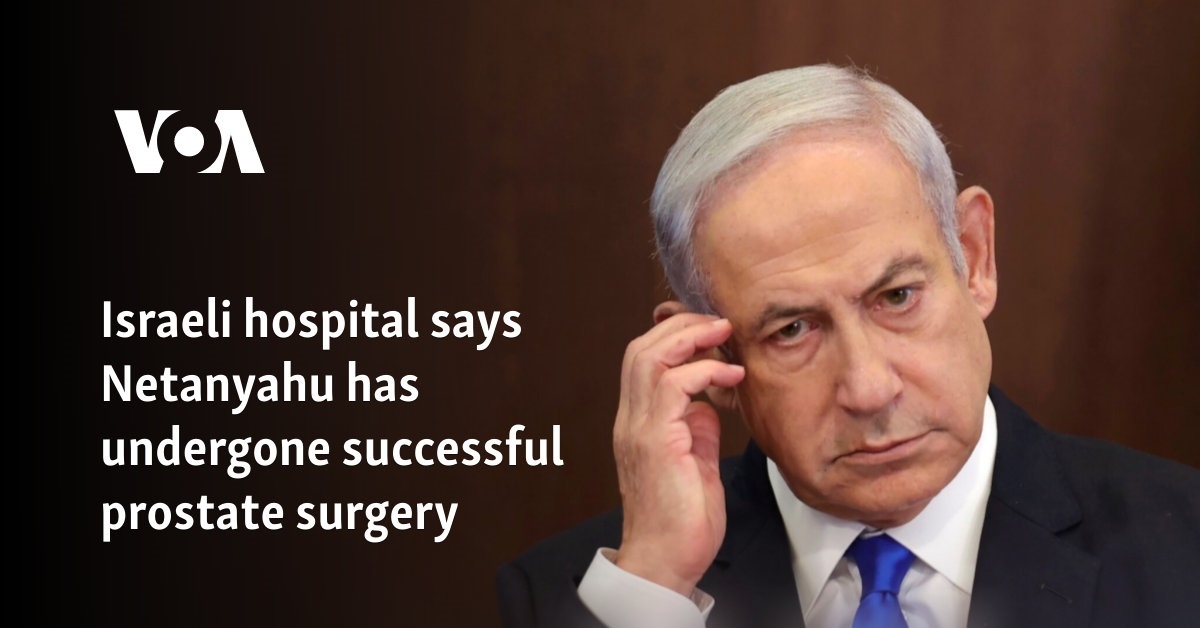 Israeli hospital says Netanyahu has undergone successful prostate surgery