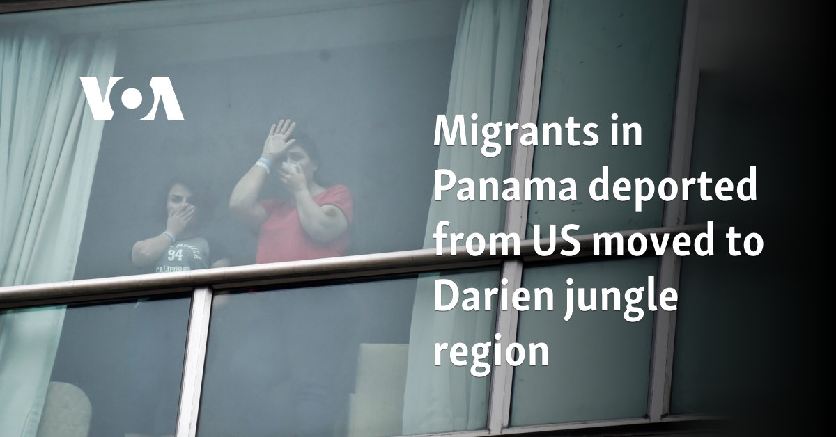 Migrants in Panama deported from US moved to Darien jungle region