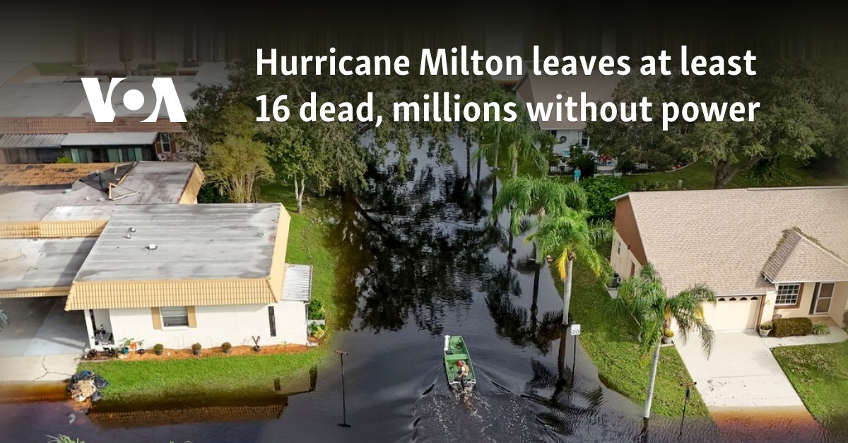 Hurricane Milton leaves at least 16 dead, millions without power
