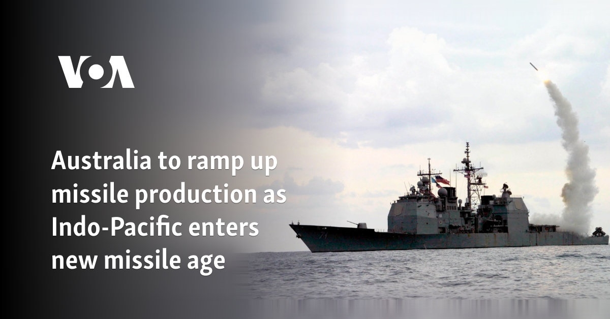 Australia to ramp up missile production as Indo-Pacific enters new missile age