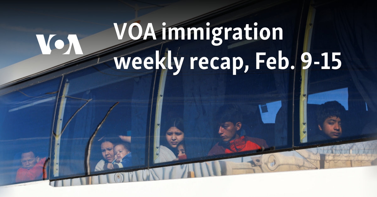 VOA immigration weekly recap, Feb. 9-15