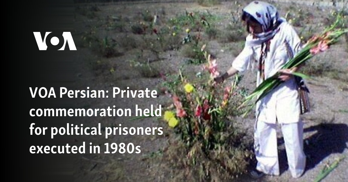 VOA Persian: Private commemoration held for political prisoners executed in 1980s