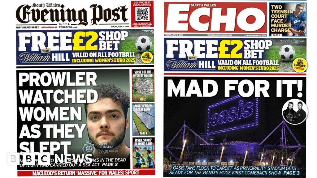 Wales' papers: Oasis tour kicks off and man watched women sleep
