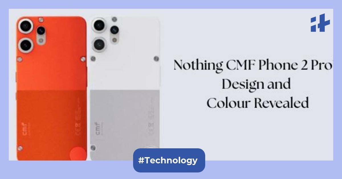 Nothing confirms CMF Phone 2 Pro design: Bold colors and sleek body with iconic style