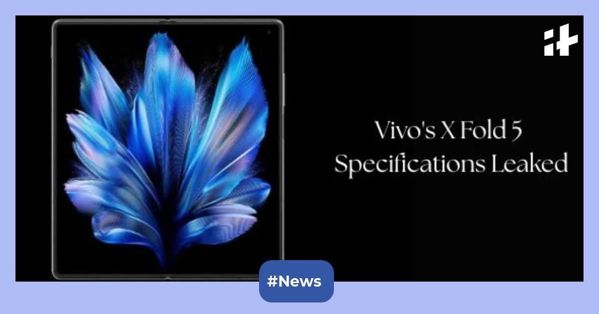 Vivo's X Fold 5 leaks ahead of its launch: Expected to debut with 8.03-inch foldable AMOLED screen, 120Hz refresh rate, triple rear camera, and more