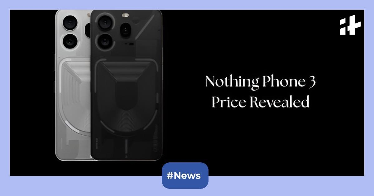 Nothing Phone 3 price revealed in India ahead of its launch: Will this smartphone be the high-budget one?
