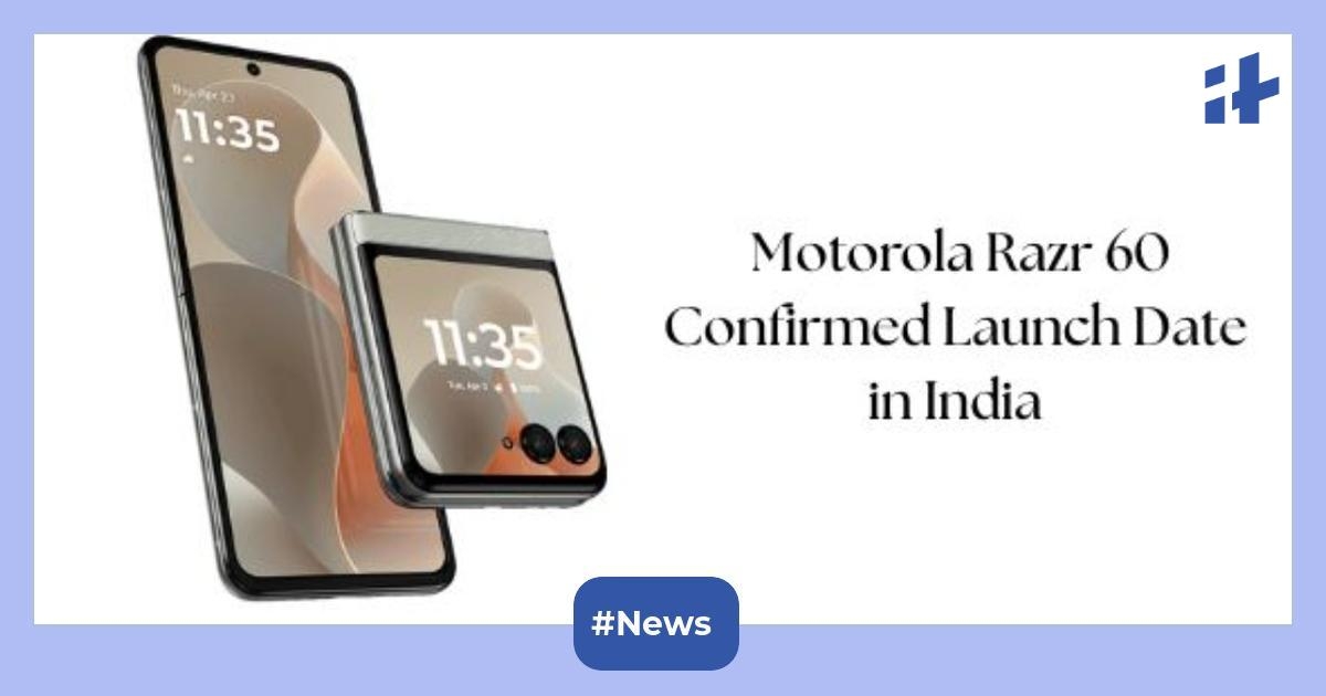 Motorola Razr 60 flip launch date confirmed for India: Expected to come with 4,500mAh battery, 120Hz refresh rate, 32MP selfie shooter, Android 15, and more