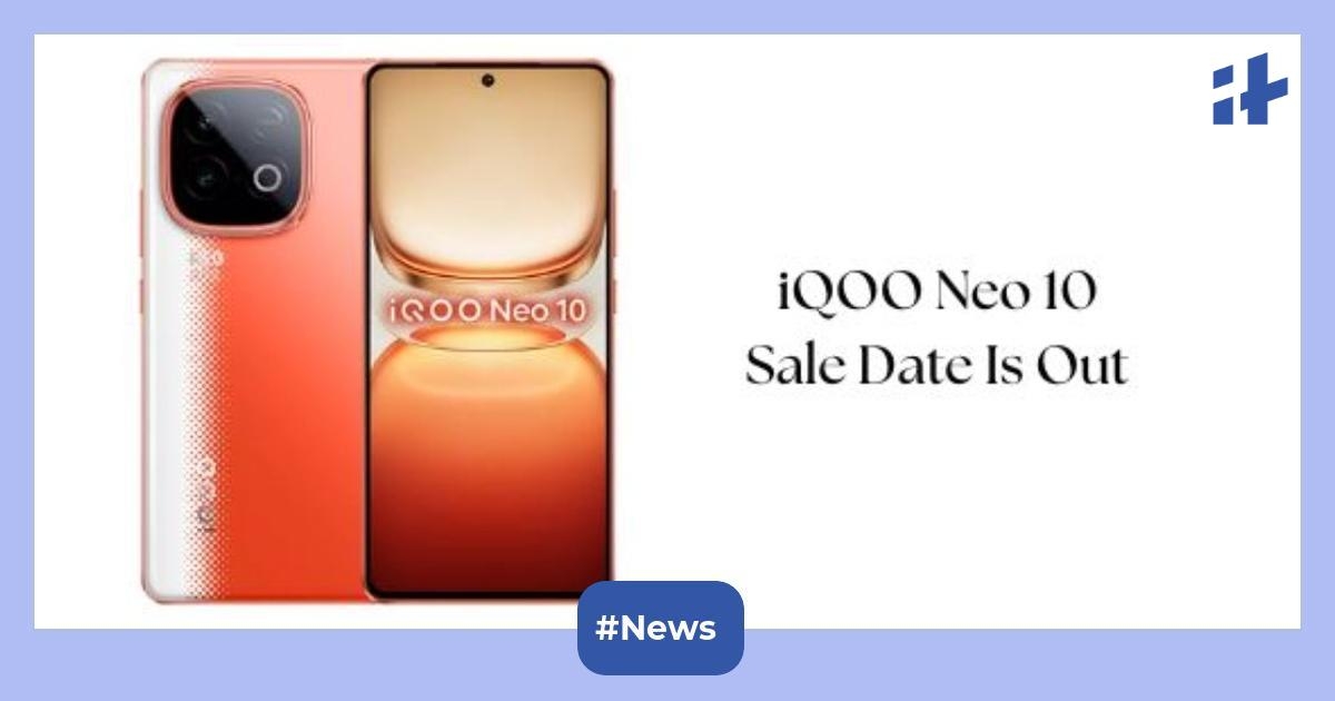 iQOO Neo 10 sale date announced in India: Debuted with 7,000mAh battery, 32-megapixel sensor, Android 15, and more