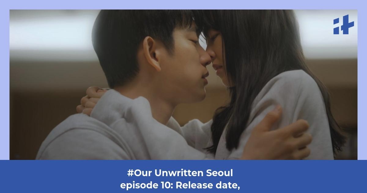 Our Unwritten Seoul episode 10 release date and time: What to expect from Park Bo Young and Park Jin Young's emotional K-drama